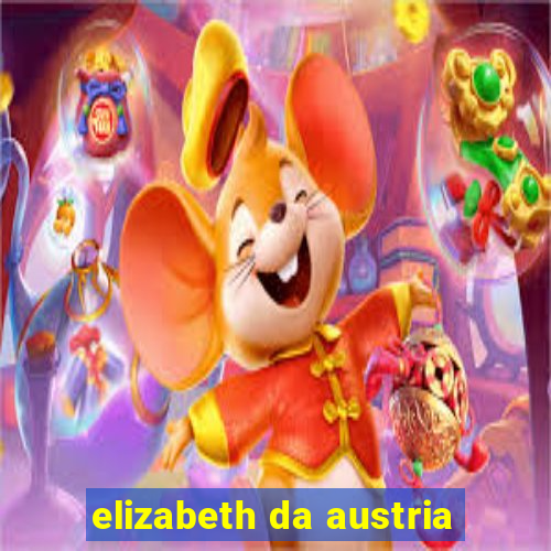 elizabeth da austria